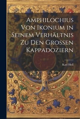Produktbild: Amphilochius Von Ikonium in Seinem Verh&auml;ltnis Zu Den Grossen Kappadoziern