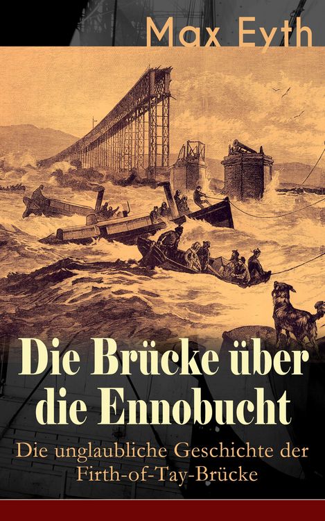 Produktbild: Die Br&uuml;cke &uuml;ber die Ennobucht: Die unglaubliche Geschichte der Firth-of-Tay-Br&uuml;cke
