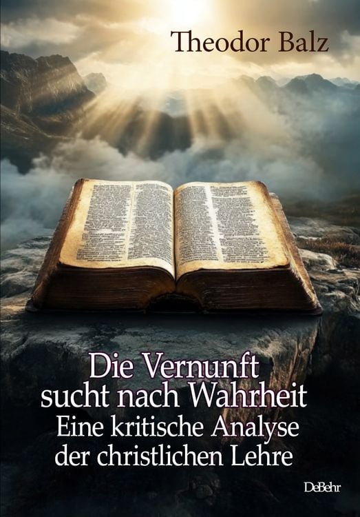 Produktbild: Die Vernunft sucht nach Wahrheit - Eine kritische Analyse der christlichen Lehre