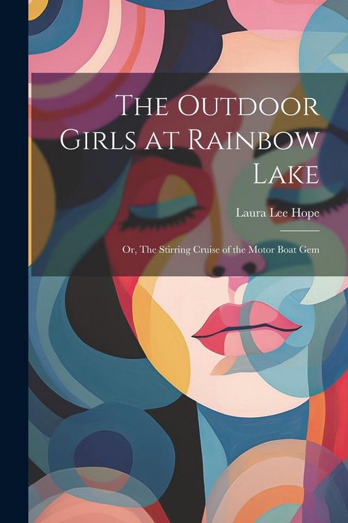 Produktbild: The Outdoor Girls at Rainbow Lake: Or, The Stirring Cruise of the Motor Boat Gem
