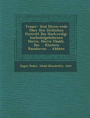 Produktbild: Trauer- Und Ehren-rede Uber Den Zeitlichen Hintritt Des Hochw�rdig-hochedelgebohrnen Herrn, Herrn Ubaldi, Des ... Klosters Ranshoven ... Abbten