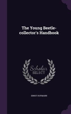 Produktbild: The Young Beetle-collector's Handbook