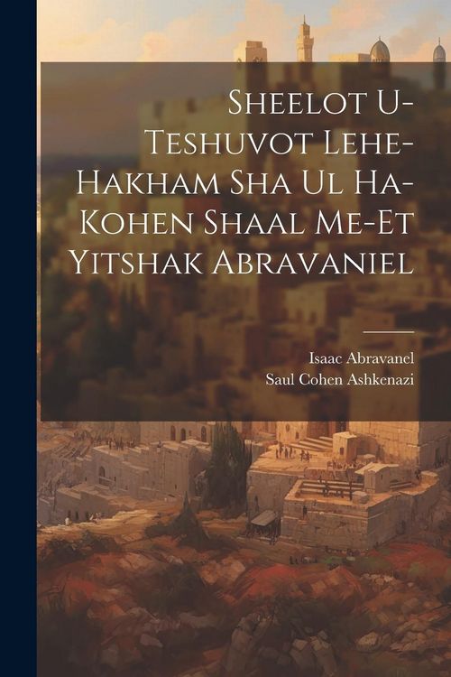 Produktbild: Sheelot u-teshuvot lehe-hakham Sha ul ha-Kohen shaal me-et Yitshak Abravaniel