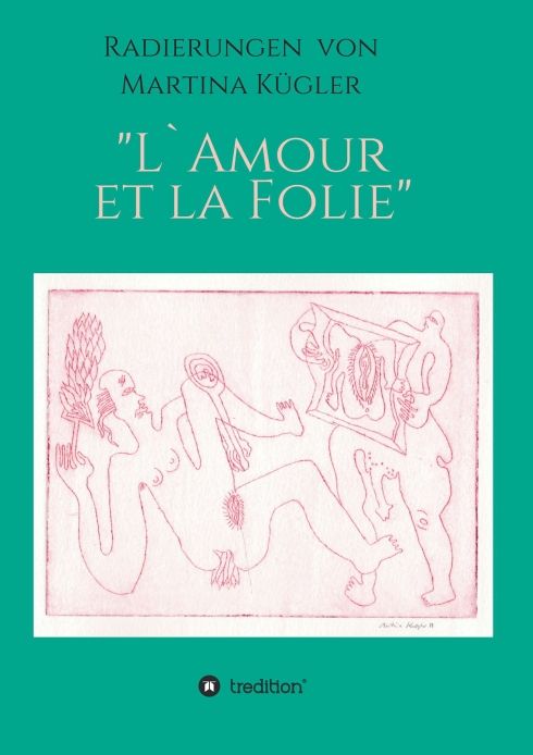 Produktbild: Radierungen von Martina K&uuml;gler - L`Amour et la Folie