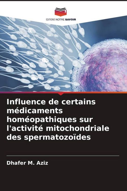 Produktbild: Influence de certains m&eacute;dicaments hom&eacute;opathiques sur l'activit&eacute; mitochondriale des spermatozo&iuml;des