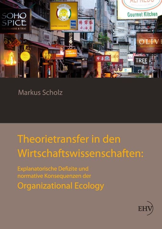 Produktbild: Theorietransfer in den Wirtschaftswissenschaften: Explanatorische Defizite und normative Konsequenzen der Organizational Ecology