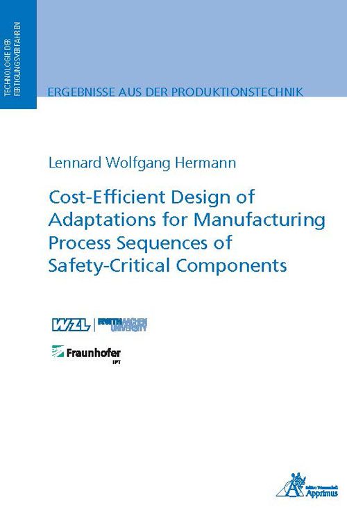 Produktbild: Cost-Efficient Design of Adaptations for Manufacturing Process Sequences of Safety-Critical Components