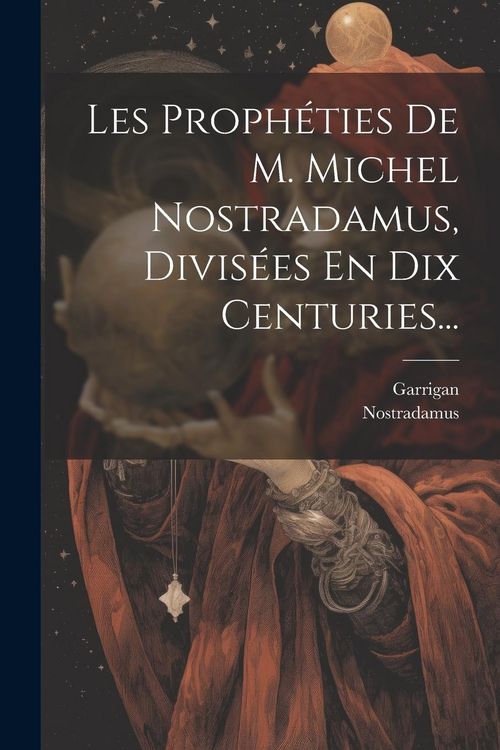 Produktbild: Les Proph&eacute;ties De M. Michel Nostradamus, Divis&eacute;es En Dix Centuries...