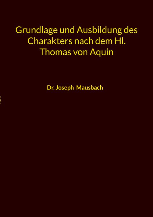 Produktbild: Grundlage und Ausbildung des Charakters nach dem Hl. Thomas von Aquin
