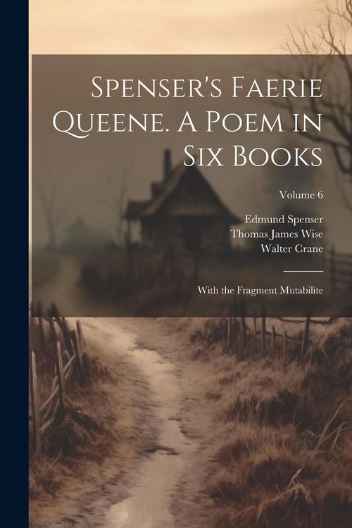 Produktbild: Spenser's Faerie Queene. A Poem in Six Books; With the Fragment Mutabilite; Volume 6
