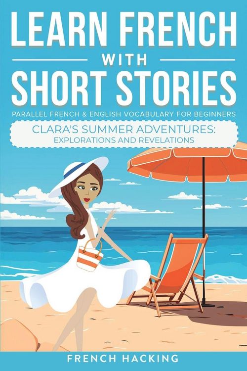Produktbild: Learn French With Short Stories - Parallel French & English Vocabulary for Beginners. Clara's Summer Adventures