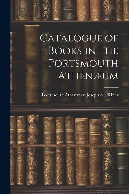Produktbild: Catalogue of Books in the Portsmouth Athen&aelig;um