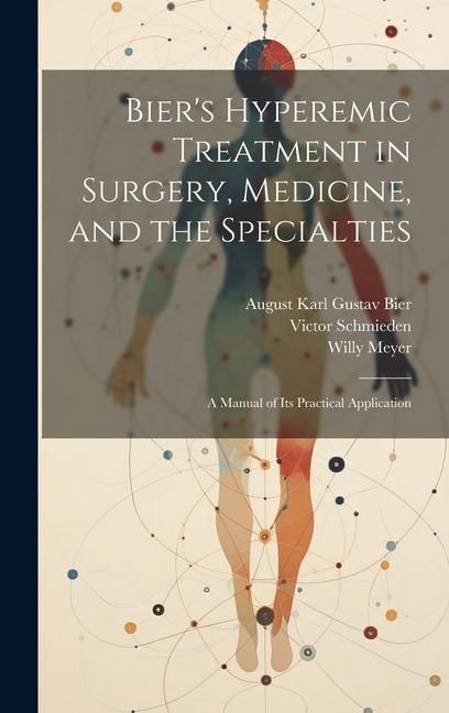 Produktbild: Bier's Hyperemic Treatment in Surgery, Medicine, and the Specialties: A Manual of Its Practical Application