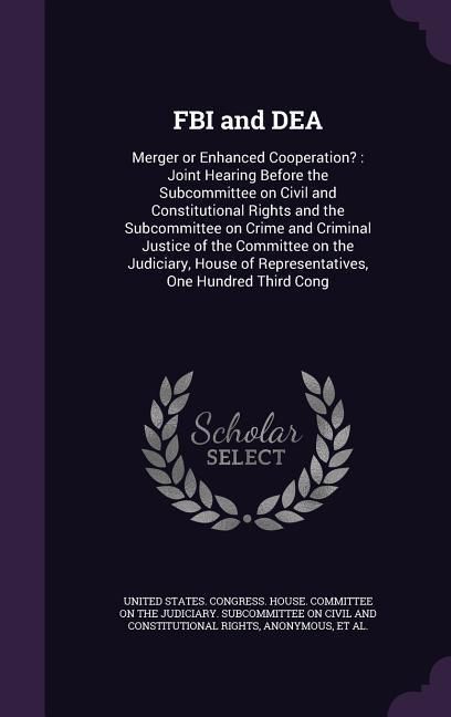 Produktbild: FBI and DEA: Merger or Enhanced Cooperation?: Joint Hearing Before the Subcommittee on Civil and Constitutional Rights and the Subc