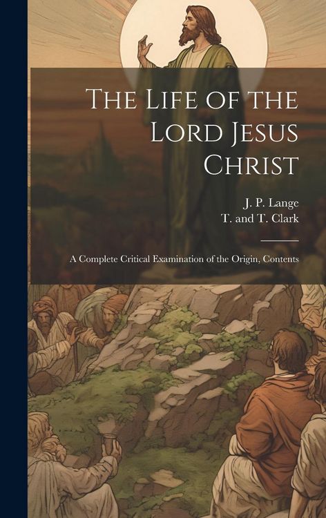 Produktbild: The Life of the Lord Jesus Christ: A Complete Critical Examination of the Origin, Contents