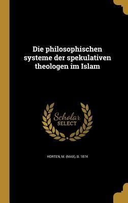 Produktbild: Die philosophischen systeme der spekulativen theologen im Islam