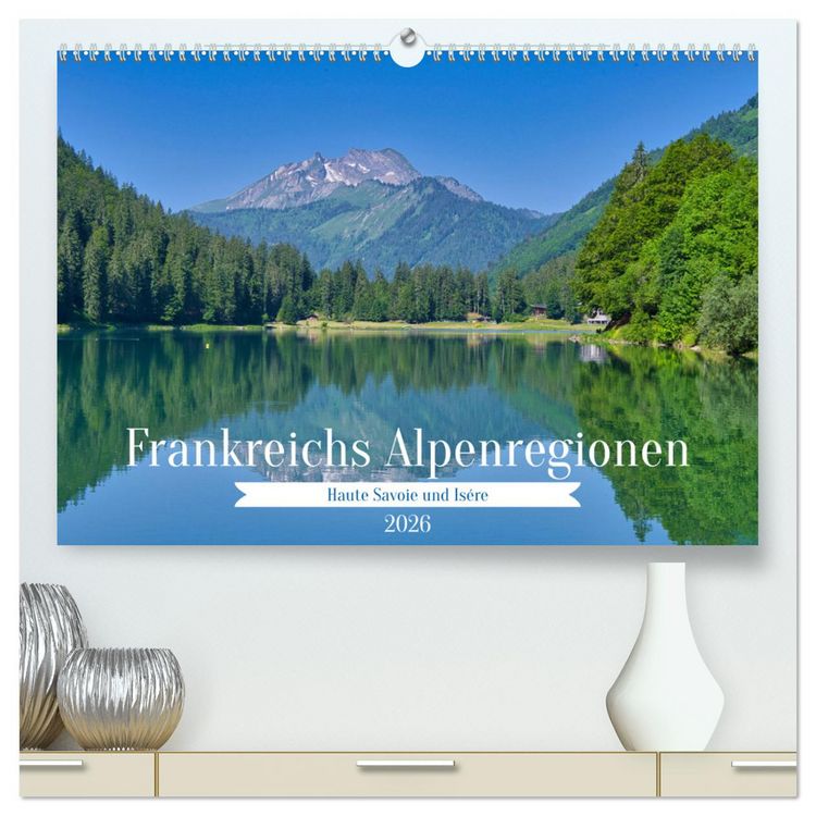 Produktbild: Frankreichs Alpenregionen (hochwertiger Premium Wandkalender 2026 DIN A2 quer), Kunstdruck in Hochglanz