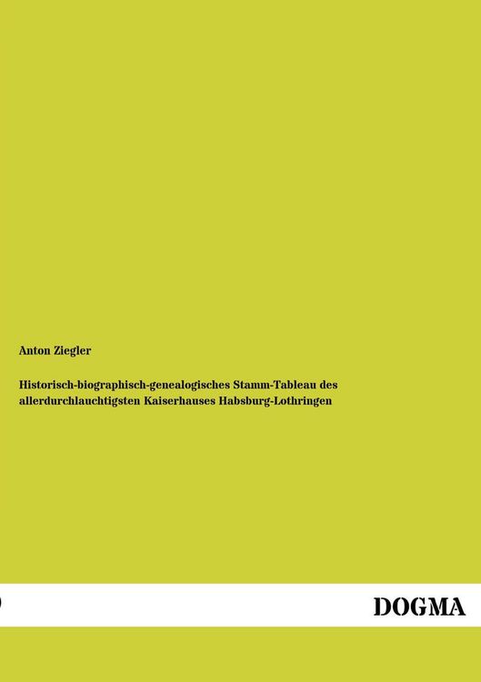 Produktbild: Historisch-biographisch-genealogisches Stamm-Tableau des allerdurchlauchtigsten Kaiserhauses Habsburg-Lothringen
