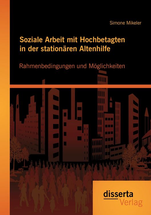 Produktbild: Soziale Arbeit mit Hochbetagten in der station&auml;ren Altenhilfe: Rahmenbedingungen und M&ouml;glichkeiten