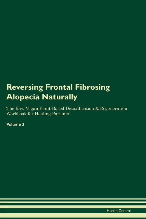 Produktbild: Reversing Frontal Fibrosing Alopecia Naturally The Raw Vegan Plant-Based Detoxification & Regeneration Workbook for Healing Patients. Volume 2