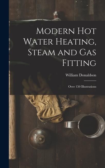 Produktbild: Modern Hot Water Heating, Steam and Gas Fitting; Over 150 Illustrations
