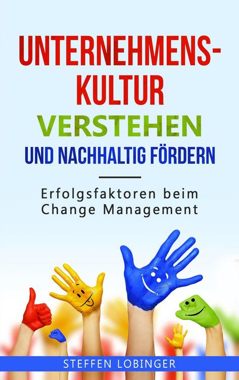 Produktbild: Unternehmenskultur verstehen und nachhaltig f&ouml;rdern: Erfolgsfaktoren beim Change Management