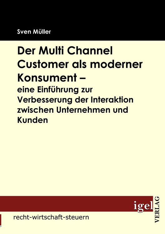 Produktbild: Der Multi Channel Customer als moderner Konsument - eine Einf&uuml;hrung zur Verbesserung der Interaktion zwischen Unternehmen und Kunden