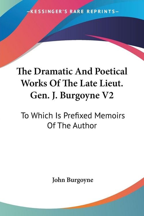Produktbild: The Dramatic And Poetical Works Of The Late Lieut. Gen. J. Burgoyne V2
