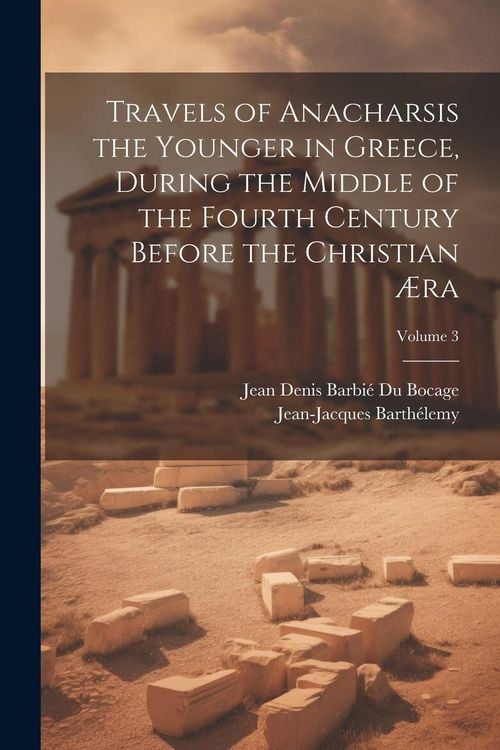Produktbild: Travels of Anacharsis the Younger in Greece, During the Middle of the Fourth Century Before the Christian &AElig;ra; Volume 3