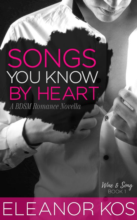 Produktbild: Songs You Know by Heart: A BDSM Romance Novella (Wine & Song, #1)