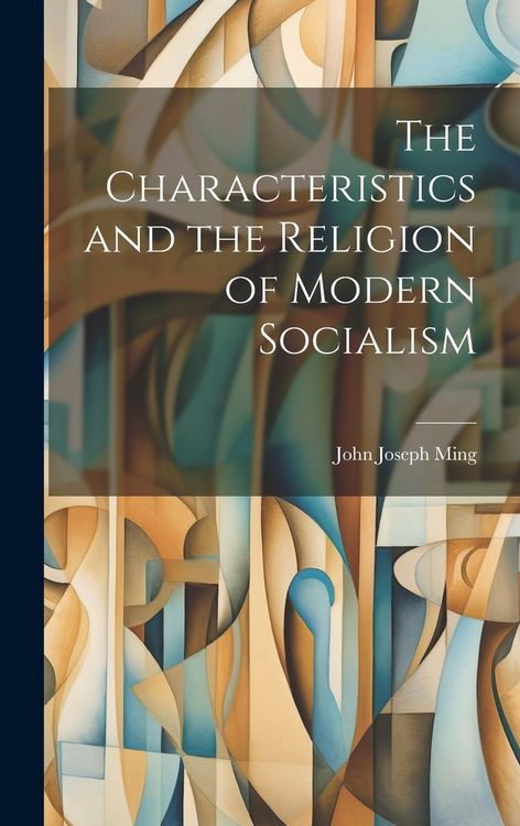 Produktbild: The Characteristics and the Religion of Modern Socialism