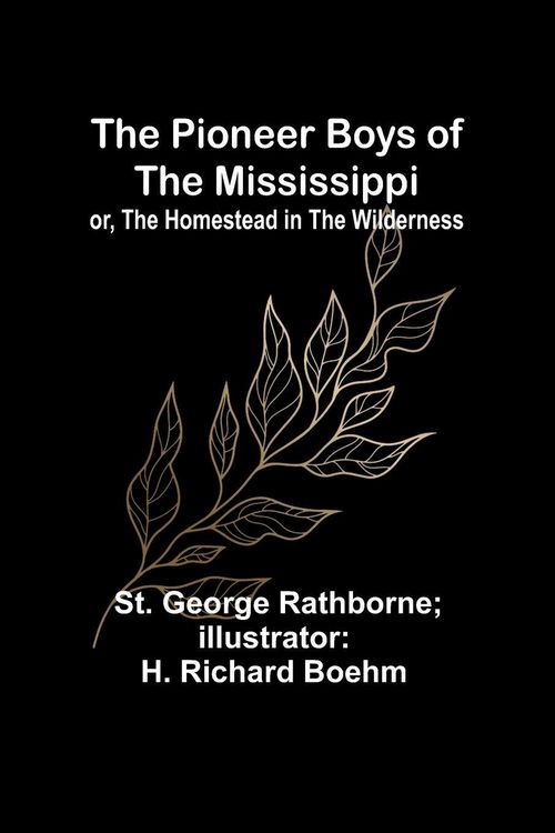 Produktbild: The Pioneer Boys of the Mississippi; or, The Homestead in the Wilderness