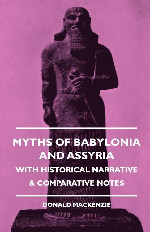 Produktbild: Myths of Babylonia and Assyria - With Historical Narrative & Comparative Notes