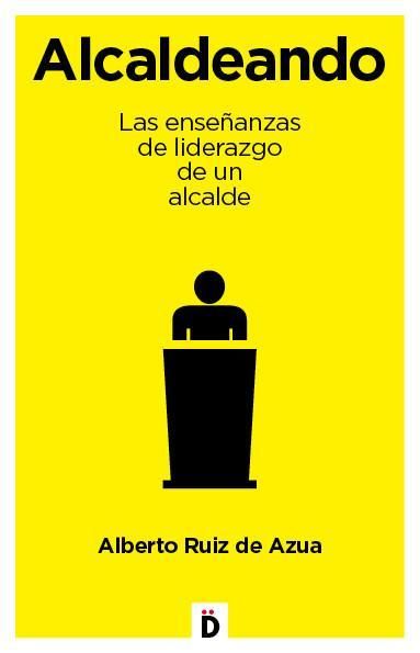 Produktbild: Ruiz de Azua, A: Alcaldeando : las ense&ntilde;anzas de liderazgo d