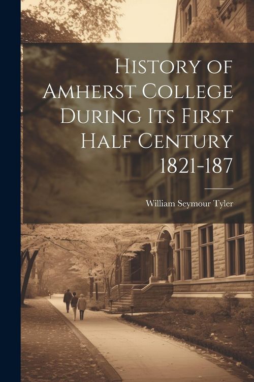 Produktbild: History of Amherst College During its First Half Century 1821-187