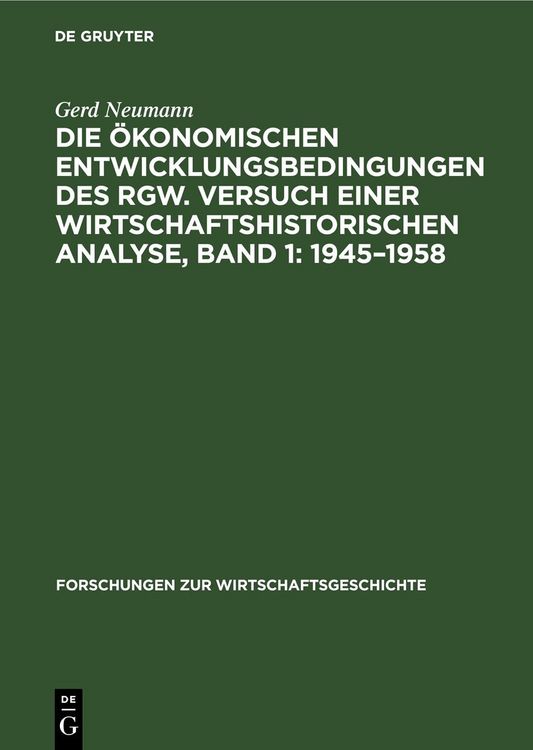 Produktbild: Die &ouml;konomischen Entwicklungsbedingungen des RGW. Versuch einer wirtschaftshistorischen Analyse, Band 1: 1945&ndash;1958