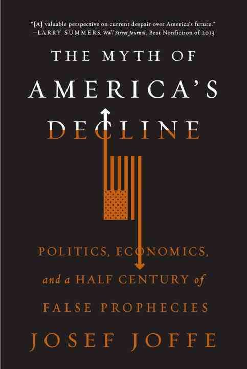 Produktbild: The Myth of America's Decline: Politics, Economics, and a Half Century of False Prophecies