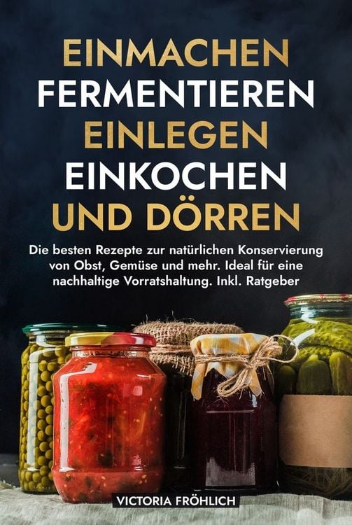 Produktbild: Einmachen, Fermentieren, Einlegen, Einkochen und D&ouml;rren