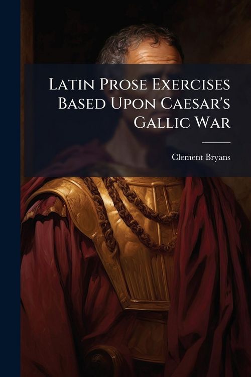 Produktbild: Latin Prose Exercises Based Upon Caesar's Gallic War