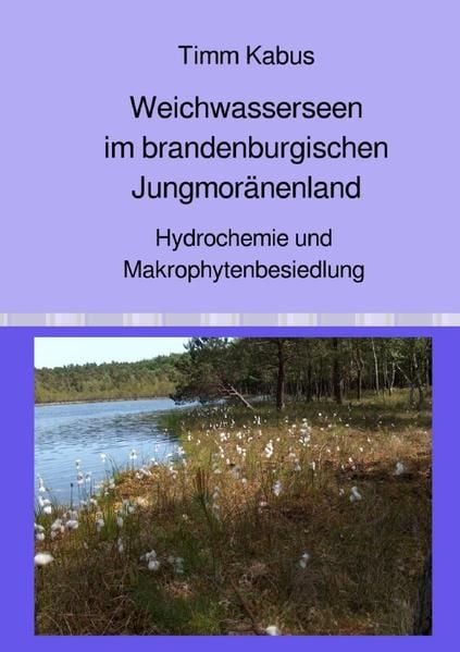 Produktbild: Weichwasserseen im brandenburgischen Jungmor&auml;nenland. Hydrochemie und Makrophytenbesiedlung