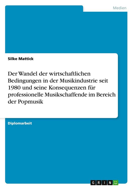 Produktbild: Der Wandel der wirtschaftlichen Bedingungen in der Musikindustrie seit 1980 und seine Konsequenzen f&uuml;r professionelle Mu