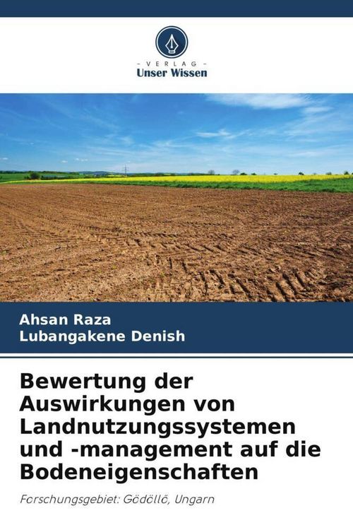 Produktbild: Bewertung der Auswirkungen von Landnutzungssystemen und -management auf die Bodeneigenschaften