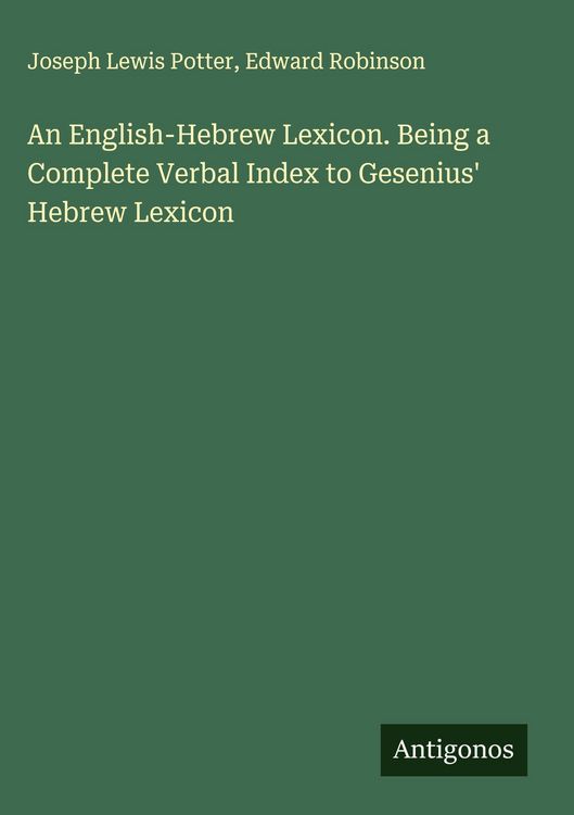 Produktbild: An English-Hebrew Lexicon. Being a Complete Verbal Index to Gesenius' Hebrew Lexicon