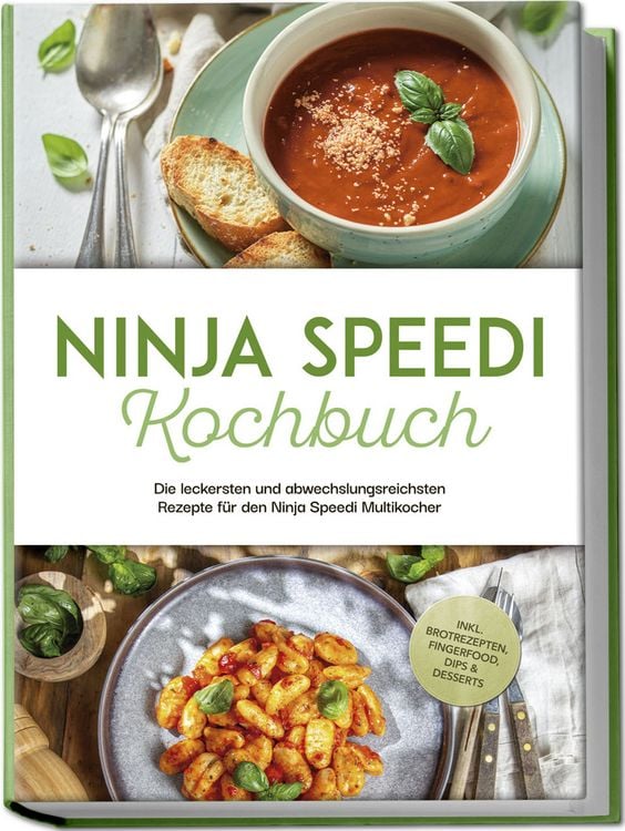 Produktbild: Ninja Speedi Kochbuch: Die leckersten und abwechslungsreichsten Rezepte f&uuml;r den