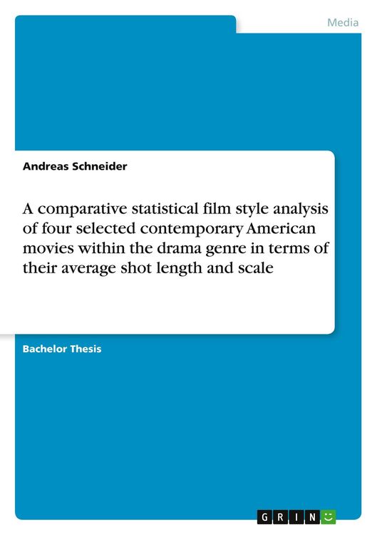 Produktbild: A comparative statistical film style analysis of four selected contemporary American movies within the drama genre in terms of their average shot length and scale