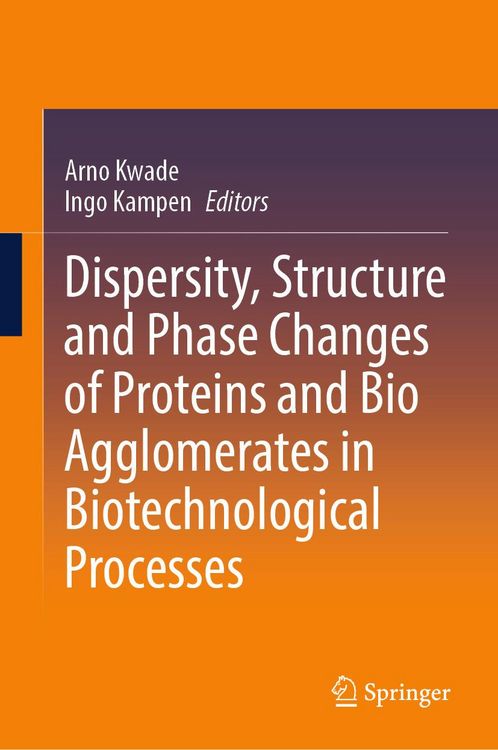 Produktbild: Dispersity, Structure and Phase Changes of Proteins and Bio Agglomerates in Biotechnological Processes