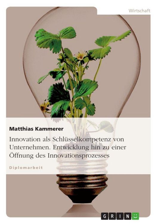 Produktbild: Innovation als Schl&uuml;sselkompetenz von Unternehmen. Entwicklung hin zu einer &Ouml;ffnung des Innovationsprozesses