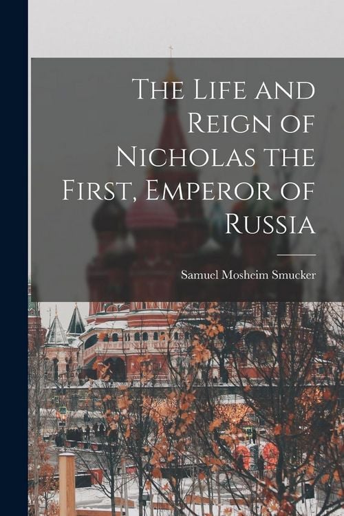 Produktbild: The Life and Reign of Nicholas the First, Emperor of Russia