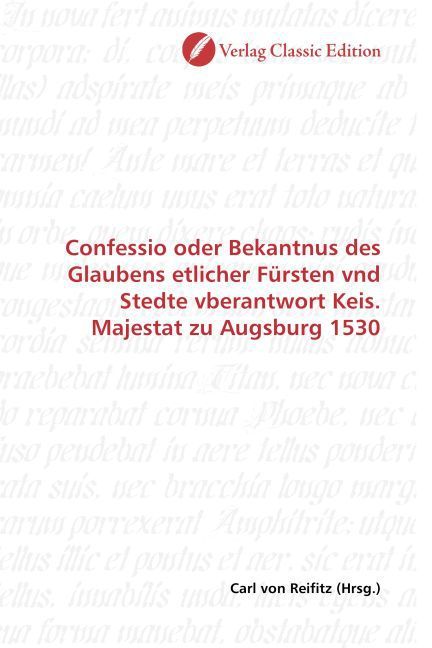 Produktbild: Confessio oder Bekantnus des Glaubens etlicher F&uuml;rsten vnd Stedte vberantwort Keis. Majestat zu Augsburg 1530