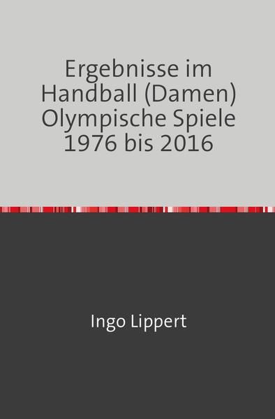 Produktbild: Ergebnisse im Handball (Damen) Olympische Spiele 1976 bis 2016